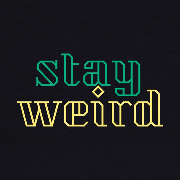 stay weird by sharon designs